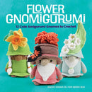 Flower Gnomigurumi : 12 Cute Amigurumi Gnomes to Crochet-9780486852447