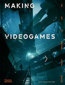 Making Videogames : The Art of Creating Digital Worlds-9780500023143