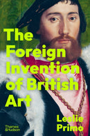 The Foreign Invention of British Art : From Renaissance to Enlightenment-9780500024010