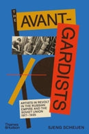 The Avant-Gardists : Artists in Revolt in the Russian Empire and the Soviet Union 1917-1935-9780500024553