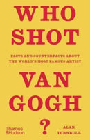 Who Shot Van Gogh? : Facts and counterfacts about the world's most famous artist-9780500024843