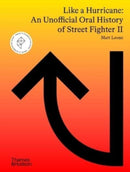 Like a Hurricane: An Unofficial Oral History of Street Fighter II-9780500025932