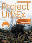Project UrbEx : Adventures in ghost towns, wastelands and other forgotten worlds-9780500026946