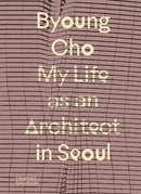 Byoung Cho: My Life as An Architect in Seoul-9780500027110