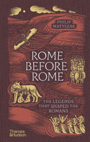 Rome Before Rome : The Legends that Shaped the Romans-9780500028315