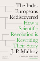 The Indo-Europeans Rediscovered : How a Scientific Revolution is Rewriting their Story-9780500028636