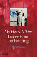 My Heart is This : Tracey Emin on Painting-9780500031018