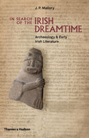 In Search of the Irish Dreamtime : Archaeology & Early Irish Literature-9780500051849