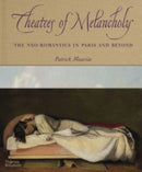 Theatres of Melancholy : The Neo-Romantics in Paris and Beyond-9780500094075