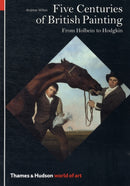 Five Centuries of British Painting : From Holbein to Hodgkin-9780500203491