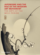 Japonisme and the Rise of the Modern Art Movement : The Arts of the Meiji Period-9780500239131