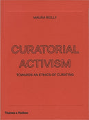 Curatorial Activism : Towards an Ethics of Curating-9780500239704