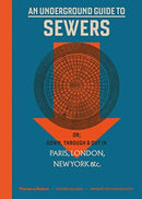 An Underground Guide to Sewers : or: Down, Through and Out in Paris, London, New York, &c.-9780500252352