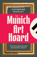 The Munich Art Hoard : Hitler's Dealer and His Secret Legacy-9780500292570