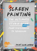 Screenprinting : The Ultimate Studio Guide from Sketchbook to Squeegee-9780500293201
