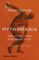Mythomania : Tales of Our Times, From Apple to Isis-9780500293546