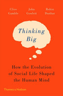 Thinking Big : How the Evolution of Social Life Shaped the Human Mind-9780500293829
