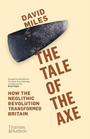 The Tale of the Axe : How the Neolithic Revolution Transformed Britain-9780500293874