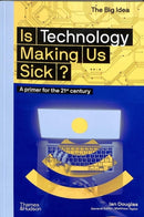 Is Technology Making Us Sick? : A primer for the 21st century-9780500295311