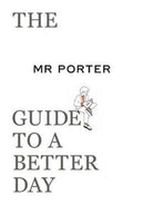 The MR PORTER Guide to a Better Day-9780500295700