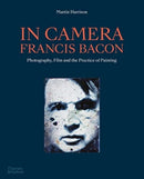 In Camera - Francis Bacon : Photography, Film and the Practice of Painting-9780500296509