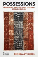 Possessions : Indigenous Art / Colonial Culture / Decolonization-9780500296592