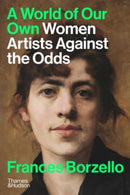 A World of Our Own : Women Artists Against the Odds-9780500297216
