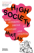 High Society : Mind-Altering Drugs in History and Culture-9780500297940