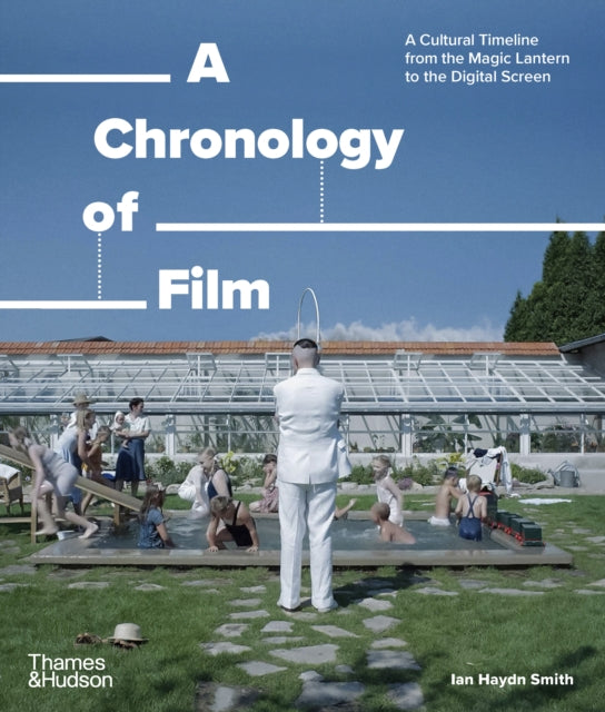 A Chronology of Film : A Cultural Timeline from the Magic Lantern to the Digital Screen-9780500298565