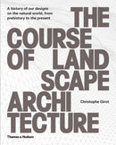 The Course of Landscape Architecture : A History of our Designs on the Natural World, from Prehistory to the Present-9780500342978