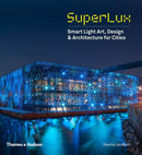SuperLux : Smart Light Art, Design & Architecture for Cities-9780500343043