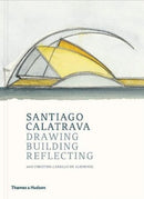 Santiago Calatrava : Drawing, Building, Reflecting-9780500343418