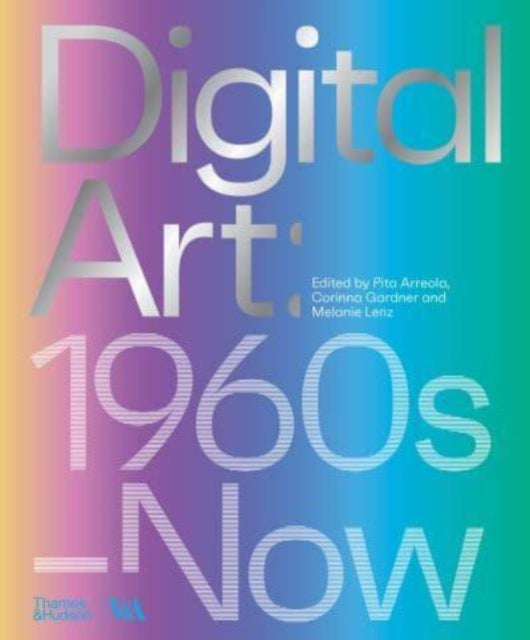 Digital Art (Victoria and Albert Museum) : 1960s-Now-9780500480977