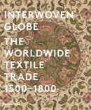 Interwoven Globe : The Worldwide Textile Trade, 1500 -1800-9780500517161