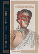 Crucial Interventions : An Illustrated Treatise on the Principles & Practice of Nineteenth-Century Surgery.-9780500518106