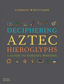 Deciphering Aztec Hieroglyphs : A Guide to Nahuatl Writing-9780500518724