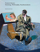 Francis Bacon: Painting, Philosophy, Psychoanalysis-9780500970980