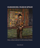 Humankind: Ruskin Spear : Class, culture and art in 20th-century Britain-9780500971192