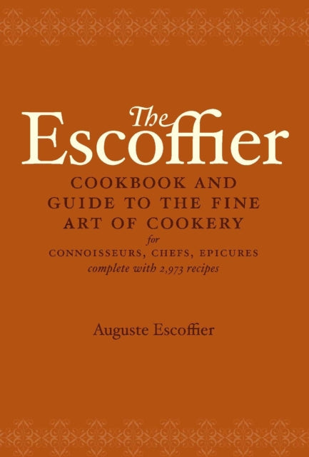 The Escoffier Cookbook : and Guide to the Fine Art of Cookery for Connoisseurs, Chefs, Epicures-9780517506622