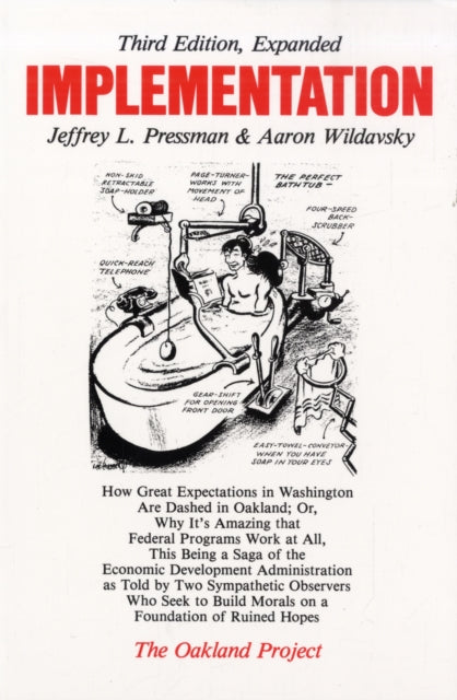 Implementation : How Great Expectations in Washington Are Dashed in Oakland; Or, Why It's Amazing that Federal Programs Work at All, This Being a Saga of the Economic Development Administration as Tol-9780520053311