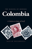 The Making of Modern Colombia : A Nation in Spite of Itself-9780520082892
