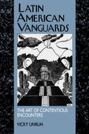 Latin American Vanguards : The Art of Contentious Encounters-9780520087941