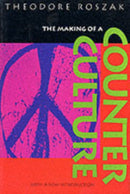 The Making of a Counter Culture : Reflections on the Technocratic Society and Its Youthful Opposition-9780520201224