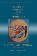 Tantric Visions of the Divine Feminine – The Ten Mahavidyas
