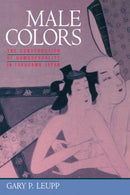 Male Colors : The Construction of Homosexuality in Tokugawa Japan-9780520209008