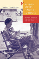 Masking Selves, Making Subjects – Japanese American Women, Identity, & the Body (Paper)