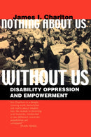 Nothing About Us Without Us : Disability Oppression and Empowerment-9780520224810