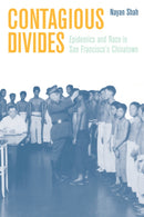 Contagious Divides : Epidemics and Race in San Francisco's Chinatown-9780520226296
