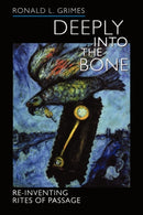 Deeply into the Bone – Re–Inventing Rites of Passage