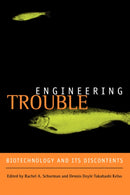 Engineering Trouble : Biotechnology and Its Discontents-9780520240070